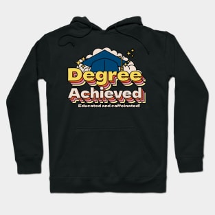 Degree Achieved, Educated and caffeinated! University Graduation Hoodie